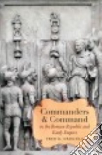 Commanders & Command in the Roman Republic and Early Empire libro in lingua di Drogula Fred K.