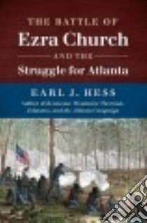 The Battle of Ezra Church and the Struggle for Atlanta libro in lingua di Hess Earl J.