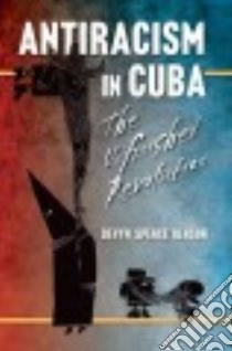 Antiracism in Cuba libro in lingua di Benson Devyn Spence