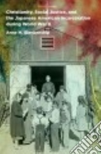 Christianity, Social Justice, and the Japanese American Incarceration During World War II libro in lingua di Blankenship Anne M.