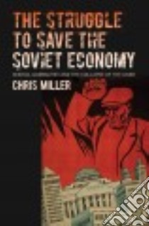 The Struggle to Save the Soviet Economy libro in lingua di Miller Chris