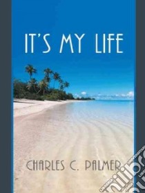 It's My Life libro in lingua di Palmer Charles C.