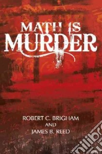 Math Is Murder libro in lingua di Brigham Robert C., Reed James B.