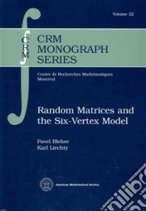 Random Matrices and the Six-Vertex Model libro in lingua di Bleher Pavel, Liechty Karl
