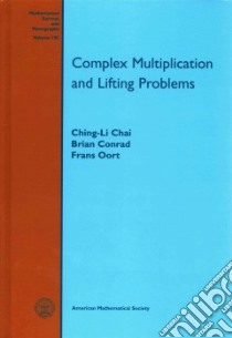 Complex Multiplication and Lifting Problems libro in lingua di Chai Ching-Li, Conrad Brian, Oort Frans