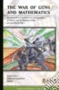 The War of Guns and Mathematics libro in lingua di Aubin David (EDT), Goldstein Catherine (EDT)