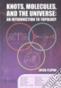 Knots, Molecules, and the Universe libro in lingua di Flapan Erica, Averett Maia (CON), Bryant Lance (CON), Burns Shea (CON), Callahan Jason (CON)