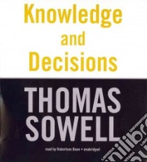 Knowledge and Decisions (CD Audiobook) libro in lingua di Sowell Thomas, Dean Robertson (NRT)