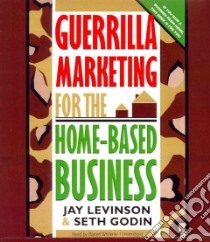 Guerrilla Marketing for the Home-based Business (CD Audiobook) libro in lingua di Levinson Jay, Godin Seth, Whitener Barrett (NRT)