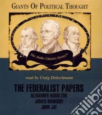 The Federalist Papers (CD Audiobook) libro in lingua di Hamilton Alexander, Madison James, Jay John, Deitschmann Craig (NRT)
