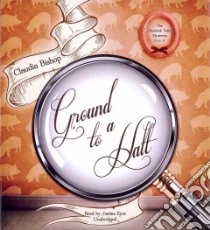 Ground to a Halt (CD Audiobook) libro in lingua di Bishop Claudia, Eyre Justine (NRT)