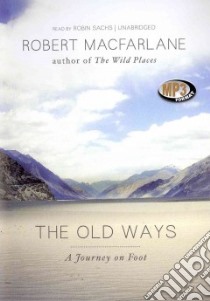 The Old Ways (CD Audiobook) libro in lingua di Macfarlane Robert, Sachs Robin (NRT)