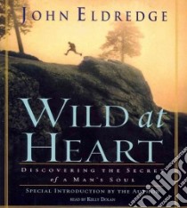 Wild at Heart (CD Audiobook) libro in lingua di Eldredge John, Dolan Kelly (NRT)