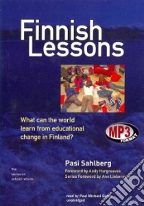 Finnish Lessons (CD Audiobook) libro in lingua di Sahlberg Pasi, Hargreaves Andy (FRW), Garcia Paul Michael (NRT)