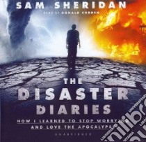 The Disaster Diaries (CD Audiobook) libro in lingua di Sheridan Sam, Corren Donald (NRT)