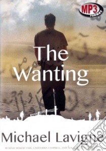 The Wanting (CD Audiobook) libro in lingua di Lavigne Michael, Fass Robert (NRT), Campbell Cassandra (NRT), Shah Neil (NRT)