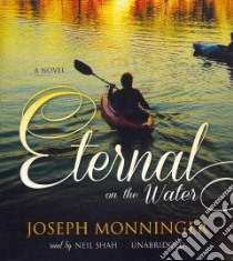 Eternal on the Water (CD Audiobook) libro in lingua di Monninger Joseph, Shah Neil (NRT)