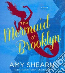 The Mermaid of Brooklyn (CD Audiobook) libro in lingua di Shearn Amy, Huber Hillary (NRT)