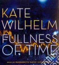 The Fullness of Time (CD Audiobook) libro in lingua di Wilhelm Kate, Gavin Marguerite (NRT)