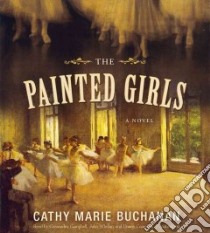 The Painted Girls (CD Audiobook) libro in lingua di Buchanan Cathy Marie, Campbell Cassandra (NRT), Whelan Julia (NRT), Campbell Danny (NRT)