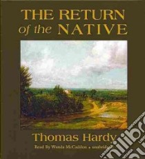 The Return of the Native (CD Audiobook) libro in lingua di Hardy Thomas, McCaddon Wanda (NRT)