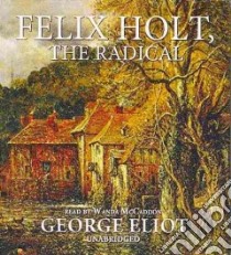 Felix Holt, the Radical (CD Audiobook) libro in lingua di Eliot George, McCaddon Wanda (NRT)