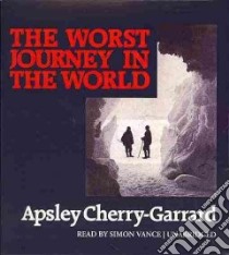 The Worst Journey in the World (CD Audiobook) libro in lingua di Cherry-Garrard Apsley, Vance Simon (NRT)