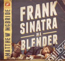 Frank Sinatra in a Blender (CD Audiobook) libro in lingua di McBride Matthew, Szarabajka Keith (NRT)