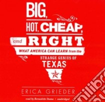 Big, Hot, Cheap, and Right (CD Audiobook) libro in lingua di Grieder Erica, Dunne Bernadette (NRT)