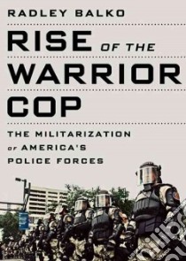 Rise of the Warrior Cop (CD Audiobook) libro in lingua di Balko Radley, To Be Announced (NRT)