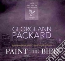 Paint the Bird (CD Audiobook) libro in lingua di Packard Georgeann, Miles Robin (NRT), Heyborne Kirby (NRT)