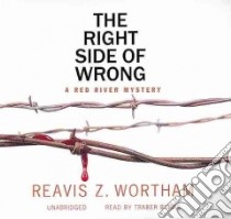 The Right Side of Wrong (CD Audiobook) libro in lingua di Wortham Reavis Z., Burns Traber (NRT)