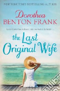 Last Original Wife libro in lingua di Dorothea Benton Frank