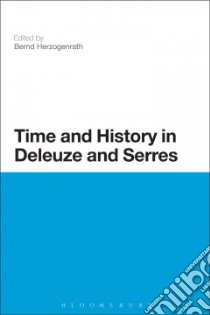Time and History in Deleuze and Serres libro in lingua di Herzogenrath Bernd (EDT)