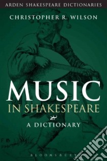 Music in Shakespeare libro in lingua di Wilson Christopher R., Calore Michela
