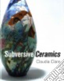 Subversive Ceramics libro in lingua di Clare Claudia