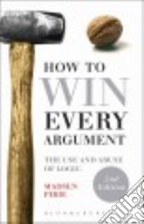 How to Win Every Argument libro in lingua di Pirie Madsen