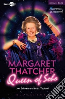 Margaret Thatcher Queen of Soho libro in lingua di Brittain Jon, Tedford Matt
