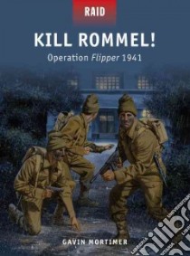 Kill Rommel! libro in lingua di Mortimer Gavin, Dennis Peter (ILT), Shumate Johnny (ILT), Gilliland Alan (ILT)