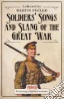 Soldiers' Songs and Slang of the Great War libro in lingua di Pegler Martin