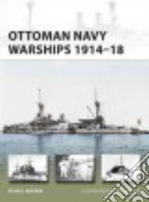 Ottoman Navy Warships 1914-18 libro in lingua di Noppen Ryan K., Wright Paul (ILT)