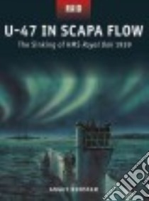 U-47 in Scapa Flow libro in lingua di Konstam Angus, Dennis Peter (ILT), Gilliland Alan (PHT)