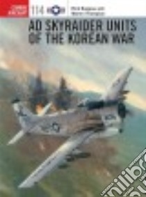 Ad Skyraider Units of the Korean War libro in lingua di Burgess Richard R., Thompson Warren E.
