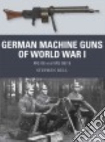 German Machine Guns of World War I libro in lingua di Bull Stephen