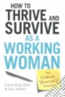 How to Thrive and Survive as a Working Woman libro in lingua di Dent Fiona Elsa, Holton Viki