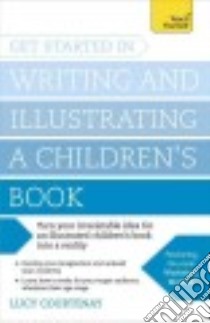 Teach Yourself Get Started in Writing and Illustrating a Children's Book libro in lingua di Courtenay Lucy