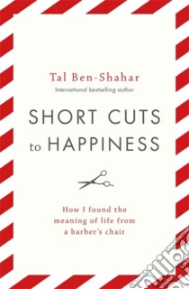 Short Cuts To Happiness libro in lingua di Tal Ben-Shahar