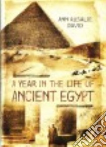 A Year in the Life of Ancient Egypt libro in lingua di David Rosalie