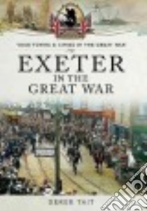 Exeter in the Great War libro in lingua di Tait Derek