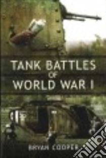 Tank Battles of World War I libro in lingua di Cooper Bryan